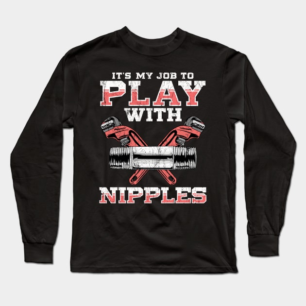 Plumber It's My Job To Play With Nipples Long Sleeve T-Shirt by E